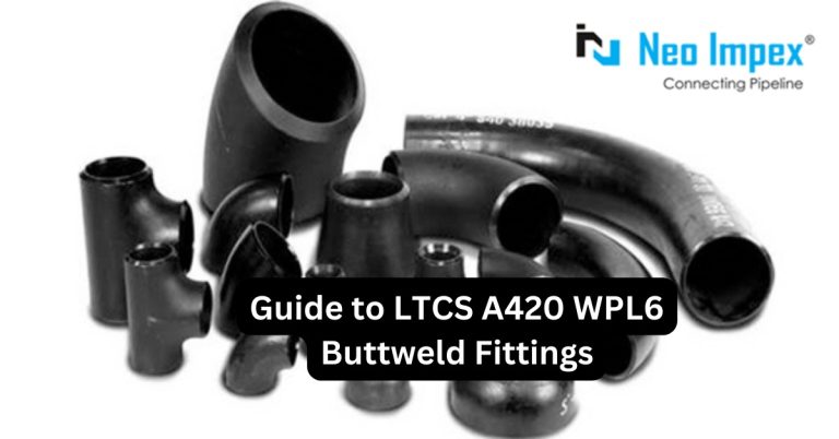 Guide to LTCS A420 WPL6 Buttweld Fittings - NeoImpex