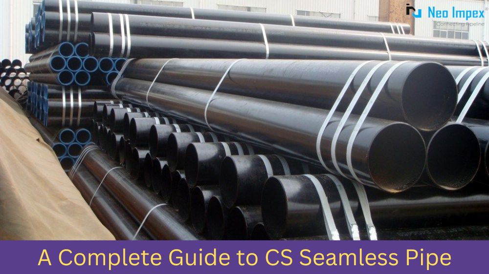 A Complete Guide to CS Seamless Pipe