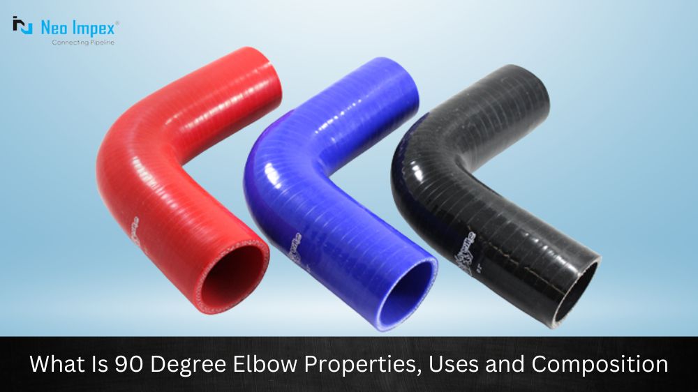 What is 90 Degree Elbow? Properties, uses and composition