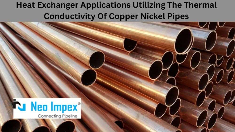 Heat Exchanger Applications Utilizing The Thermal Conductivity Of Copper Nickel Pipes